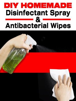cover image of DIY HOMEMADE DISINFECTANT SPRAY & ANTIBACTERIAL WIPES